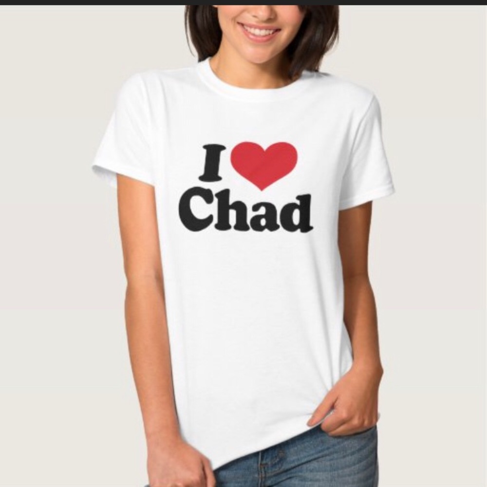 I love chad tees